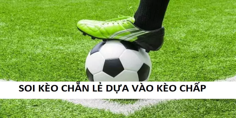 Kèo Chẵn Lẻ Là Gì? Cách Bắt Kèo Chẵn Lẻ Thắng 8 Tham khảo bảng Handicap