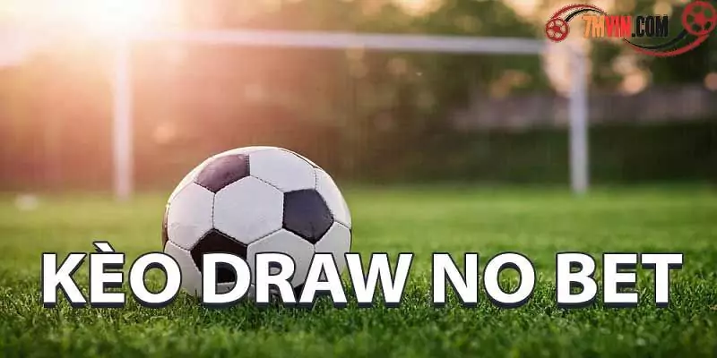 Kèo Draw No Bet Là Gì? Cách Chơi Kèo Draw No Bet 6 Khám phá khái niệm kèo DNB