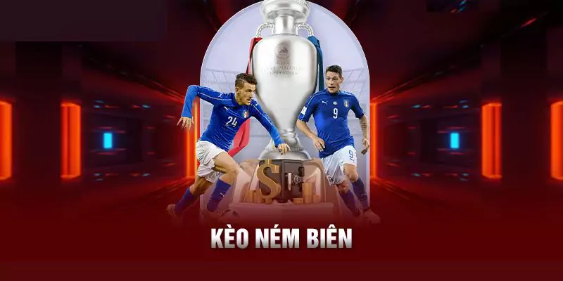 Kèo Ném Biên Là Gì? Cách Cược Ném Biên Tài Xỉu Hay Nhất 6 Mẹo chơi kèo ném biên hữu ích