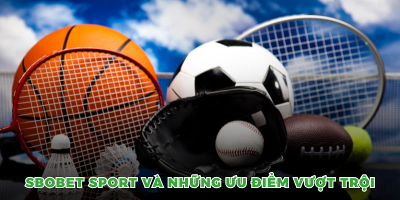 Sbobet Sport - Cá Cược Thể Thao Hấp Dẫn Ngay Tại OK9 4 Sbobet Sport và những ưu điểm vượt trội